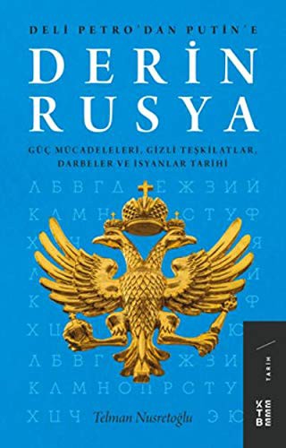 Deli Petro'dan Putin'e Derin Rusya - Güc Mücadeleleri, Gizli Teskilatlar, Darbeler ve Isyanlar