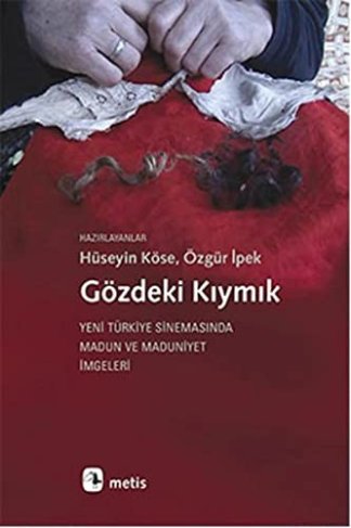 Gözdeki Kiymik - Yeni Türkiye Sinemasinda Madun ve Maduniyet Imgeleri