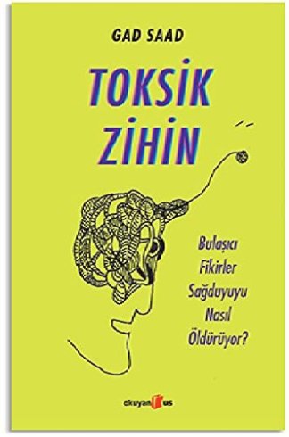 Toksik Zihin; Bulaşıcı Fikirler Sağduyuyu Nasıl Öldürüyor?
