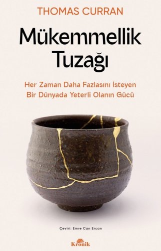 Mükemmellik Tuzagi - Her Zaman Daha Fazlasini Isteyen Bir Dünyada Yeterli Olanin Gücü