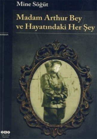 Madam Arthur Bey ve Hayatindaki Her Sey