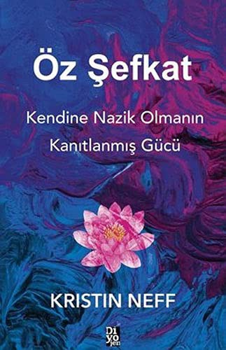 Öz Sefkat;Kendine Nazik Olmanin Kanitlanmis Gücü