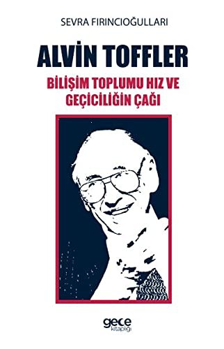 Alvin Toffler Bilisim Toplumu Hiz ve Geciciligin Cagi