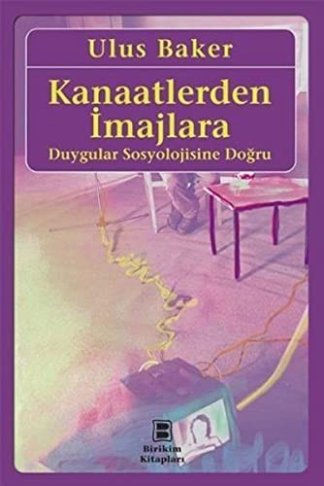Kanaatlerden Imajlara - Duygular Sosyolojisine Dogru
