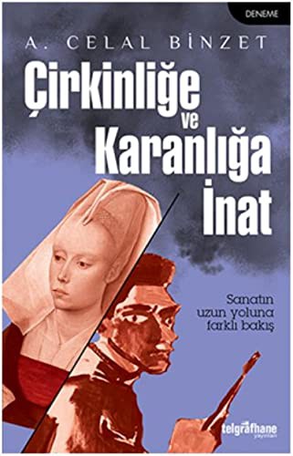 Cirkinlige ve Karanliga Inat; Sanatin Uzun Yoluna Farkli Bakis