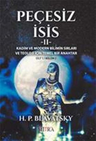 Pecesiz Isis 2; Kadim ve Modern Bilimin Sirlari ve Teoloji Icin Temel Bir Anahtar
