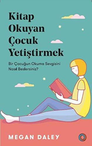 Kitap Okuyan Cocuk Yetistirmek; Bir Cocugun Okuma Sevgisini Nasil Beslersiniz?