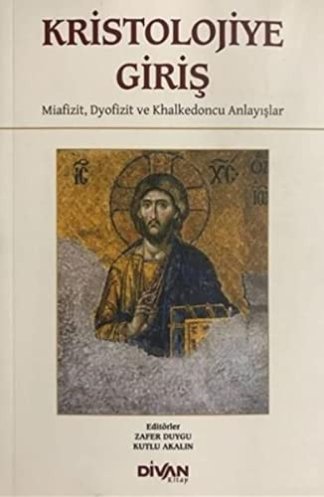 Kristolojiye Giris - Miafizit, Dyofizit ve Khalkedoncu Anlayislar