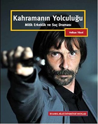 Kahramanın Yolculuğu Mitik Erkeklik ve Suç Draması