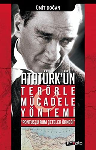 Atatürk'ün Terörle Mücadele Yöntemi - Pontuscu Rum Ceteler Örnegi