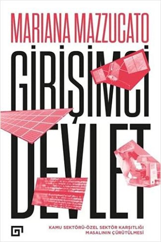 Girisimci Devlet;Kamu Sektörü-Özel Sektör Karsitligi Masalinin Cürütülmesi