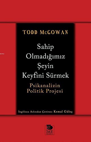 Sahip Olmadigimiz Seyin Keyfini Sürmek; Psikanalizin Politik Projesi