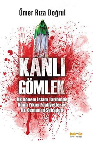 Kanlı Gömlek İlk Dönem İslam Tarihinde Kanlı Yıkıcı Faaliyetler ve Hz. Osman'ın Şehadeti