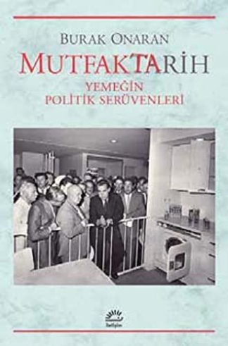 Mutfaktarih Yemeğin Politik Serüvenleri