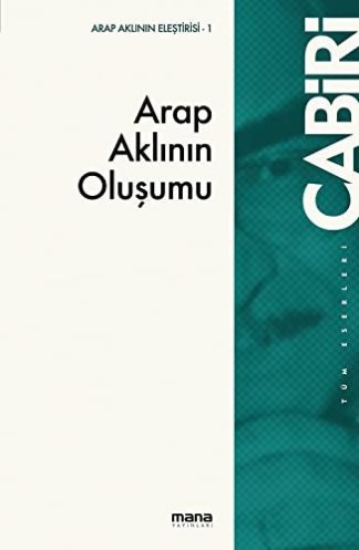 Arap Aklinin Olusumu; Tekvinü`l-Akli`l-Arabi