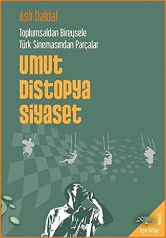 Toplumsaldan Bireysele Türk Sinemasindan Parcalar - Umut Distopya Siyaset