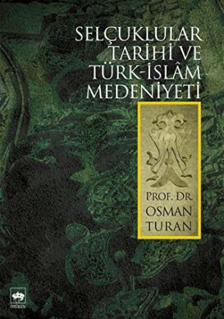 Selçuklular Tarihi ve Türk-Islâm Medeniyeti