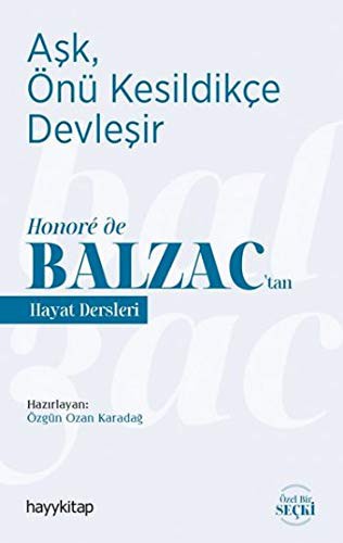 Aşk, Önü Kesildikçe Devleşir / Honoré de Balzac'tan Hayat Dersleri
