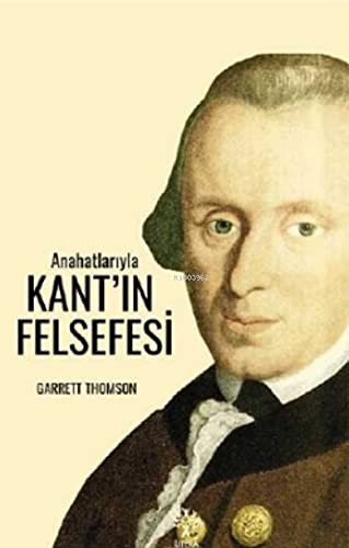 Anahatlariyla Kant'in Felsefesi