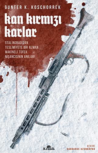 Kan Kırmızı Karlar Stalingrad'dan Teslimiyete Bir Alman Makineli Tüfek Nişancısının Anıları