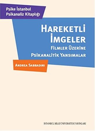Hareketli Imgeler - Filmler Üzerine Psikanalitik Yansimalar