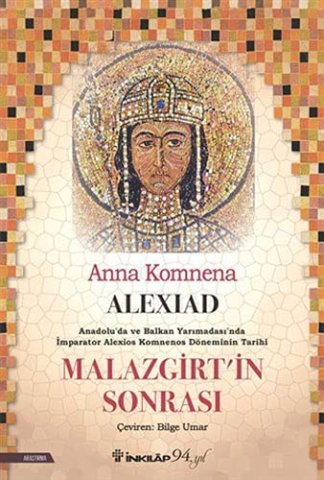 Alexiad - Malazgirt'in Sonrasi;Anadolu'da Ve Balkan Yarimadasi'nda İmparator Alexios Komnenos Döneminin Tarihi