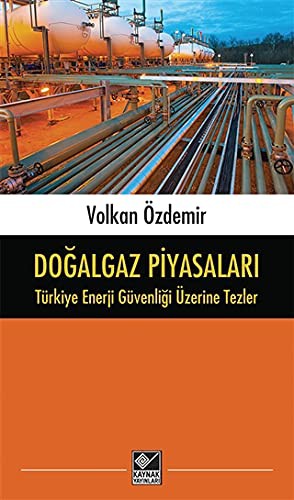 Doğalgaz Piyasaları Türkiye Enerji Güvenliği Üzerine Tezler