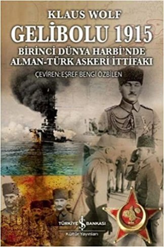 Gelibolu 1915 - Birinci Dunya Harbi'nde Alman Turk Askeri Ittifaki