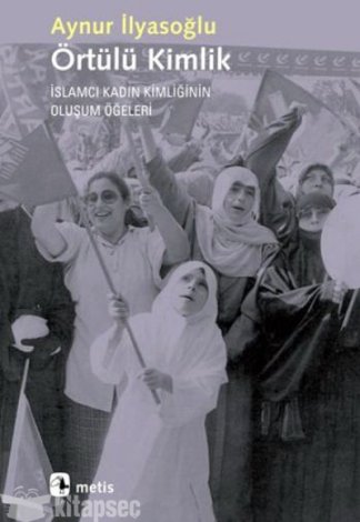 Örtülü Kimlik İslamcı Kadın Kimliğinin Oluşum Öğeleri