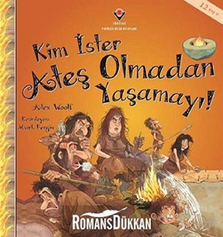 Kim İster Ateş Olmadan Yaşamayı!