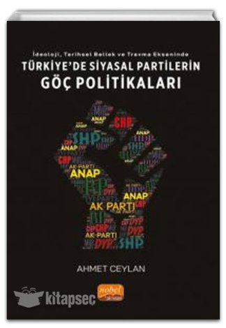 İdeoloji Tarihsel Bellek ve Travma Ekseninde Türkiyede Siyasal Partilerin Göç Politikaları Ahmet Ceylan