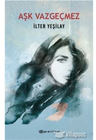 Aşk Vazgeçmez İlter Yeşilay Epsilon Yayınları