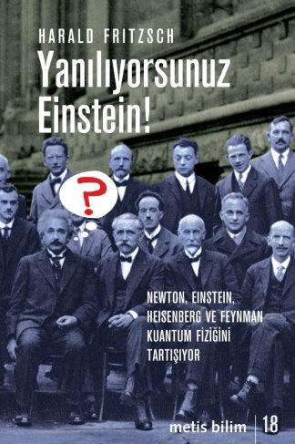 Yanılıyorsunuz Einstein! Newton, Einstein, Heisenberg ve Feynman Kuantum Fiziğini Tartışıyor kitap kapağı
