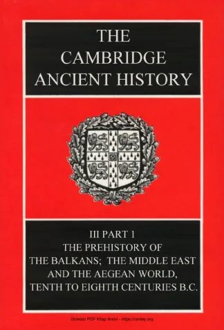 The Cambridge Ancient History Volume 3 Part 1: The Prehistory of the Balkans, the Middle East and the Aegean World
