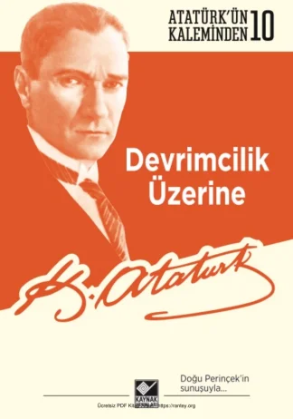 Atatürk'ün Kaleminden 10: Devrimcilik Üzerine