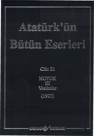 Atatürk'ün Bütün Eserleri Cilt 21: Nutuk III – Vesikalar (1927)