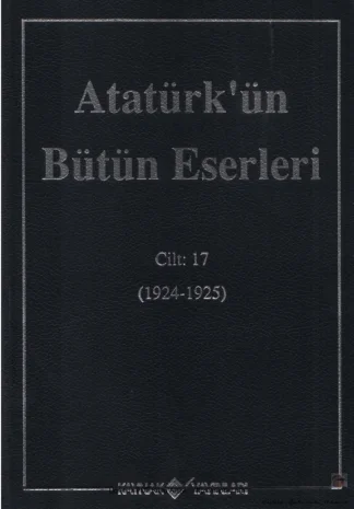 Atatürk'ün Bütün Eserleri Cilt 17: 1924-1925