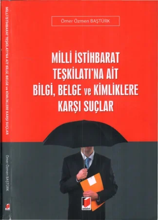 Özmen Baştürk Milli İstihbarat Teşkilatına Ait Bilgi Belge ve Kimliklere Karşı Suçlar
