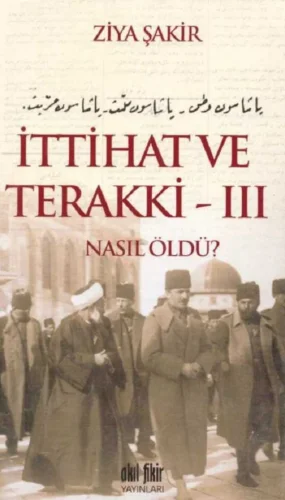 ve Terakki Nasıl Öldü Cilt 3 Akıl Fikir Yayınları