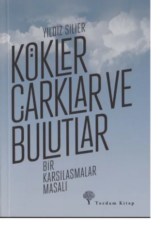 Kökler Çarklar ve Bulutlar Bir Karşılaşmalar Masalı