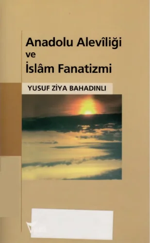 Bahadınlı Anadolu Aleviliği ve İslam Fanatizmi