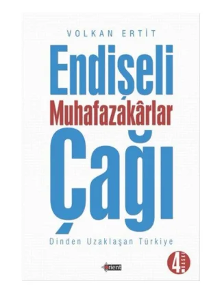 Endişeli Muhafazakarlar Çağı Dinden Uzaklaşan Türkiye Orient Yayınları