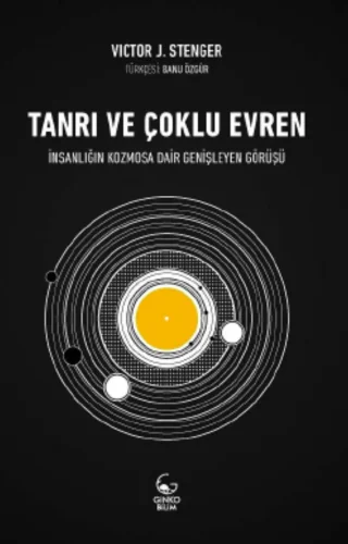Stenger Tanrı ve Çoklu Evren İnsanlığın Kozmosa Dair Genişleyen Görüşü