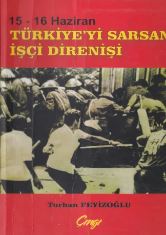 15 16 Haziran Türkiyeyi Sarsan İşçi Direnişi Çıngı Yyaınları