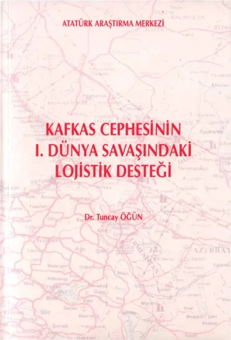 Kafkas Cephesinin I Dünya Savaşındaki Lojistik Desteği AAM Yayınları