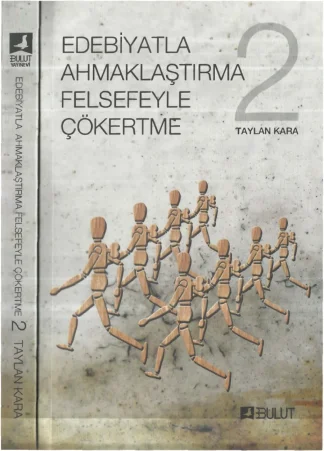 Edebiyatla Ahmaklaştırma Felsefeyle Çökertme Cilt II