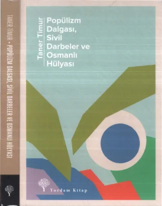 Popülizm Dalgası Sivil Darbeler ve Osmanlı Hülyası