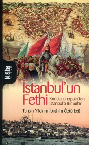 İbrahim Öztürkçü İstanbulun Fethi Konstantinopolisten İstanbula Bir Şehir Kurtuba Yayınları
