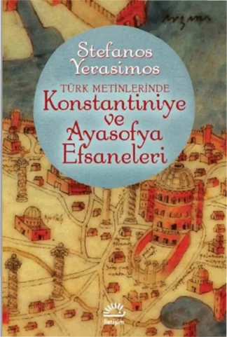 Türk Metinlerinde Kostantiniye ve Ayasofya Efsaneleri