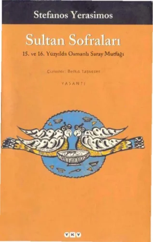 Sultan Sofraları 15 ve 16 Yüzyıllarda Osmanlı Saray Mutfağı